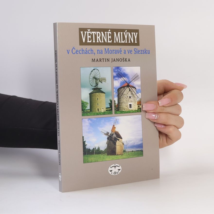 Martin Janoška Větrné mlýny v Čechách, na Moravě a ve Slezsku