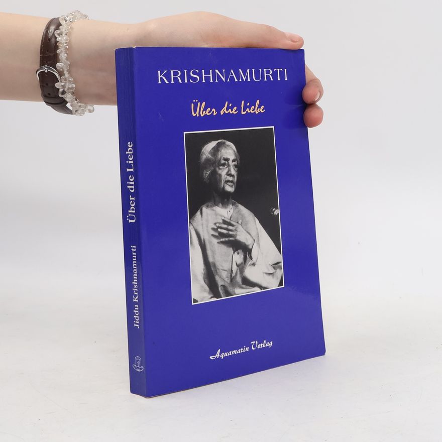 Jiddu Krishnamurti Über die Liebe