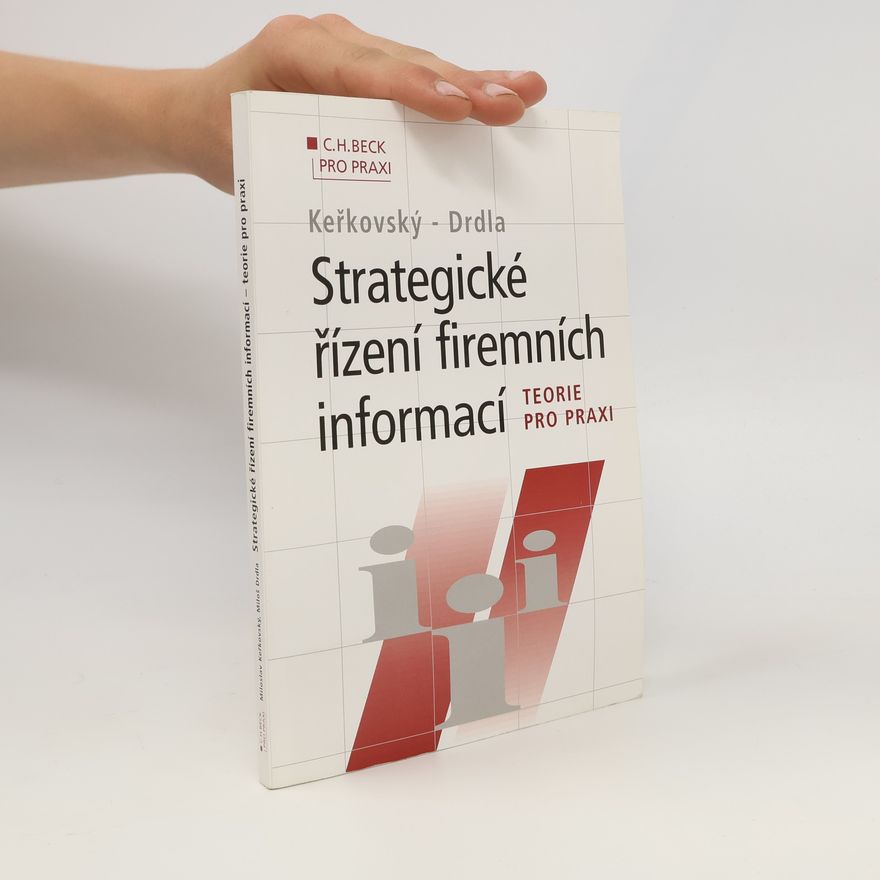 Miloš Drdla Strategické řízení firemních informací: Teorie pro praxi