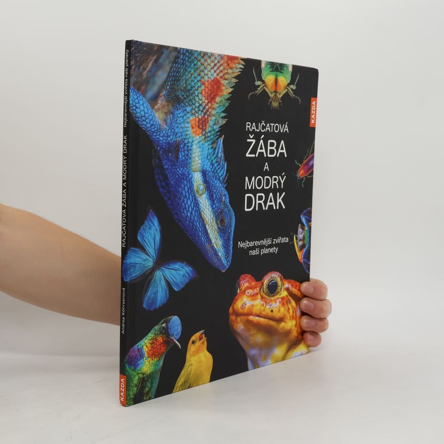 Autorenkollektiv Rajčatová žába a modrý drak: nejbarevnější zvířata naší planety