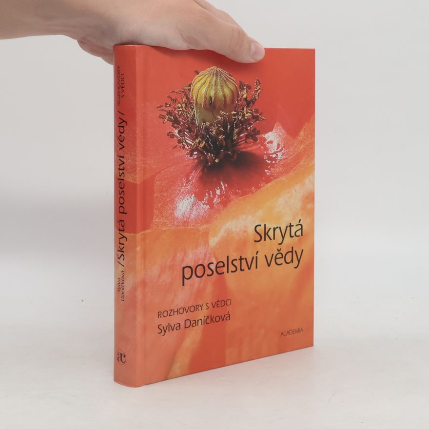 Sylva Daníčková Skrytá poselství vědy - rozhovory s vědci