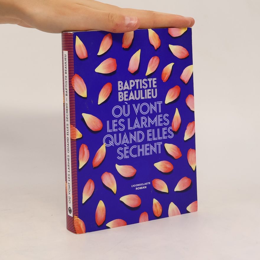 Baptiste Beaulieu Où vont les larmes quand elles sèchent