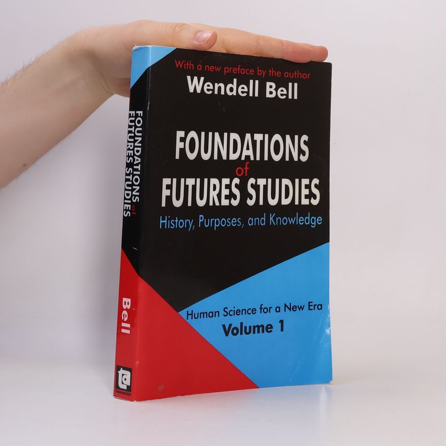 Wendell Bell Foundations of Futures Studies