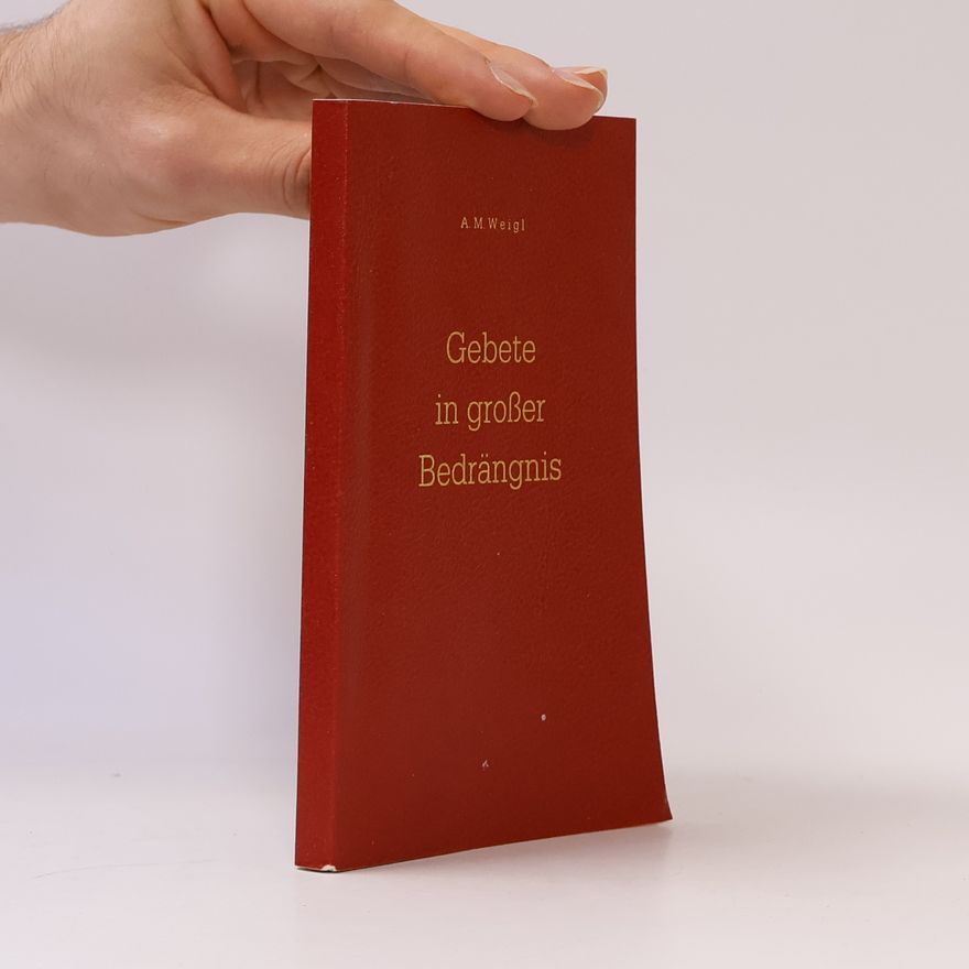 Alfons M. Weigl Gebete in großer Bedrängnis
