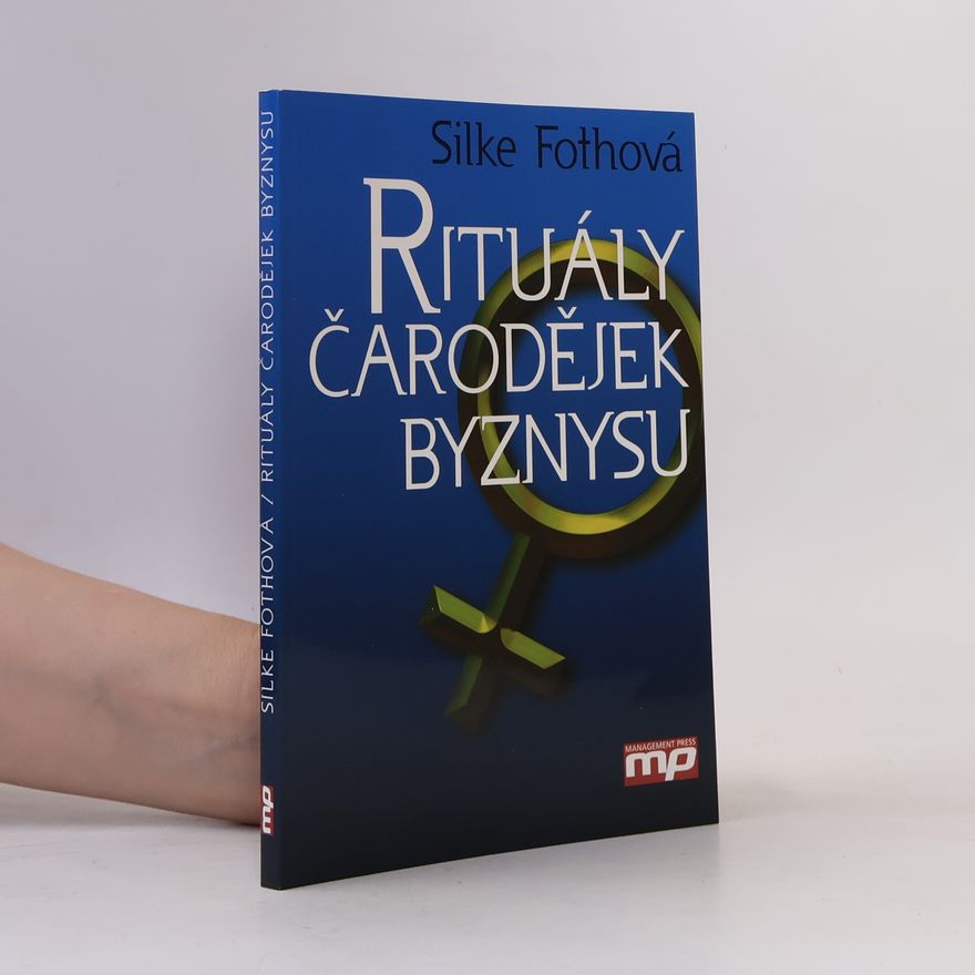 Silke Foth Proč muži neberou manažerky vážně a co se s tím dá dělat aneb Rituály čarodějek byznysu