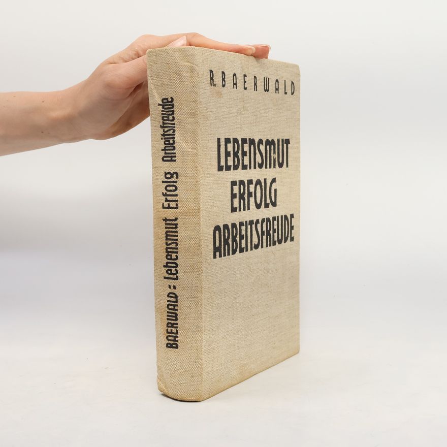 Richard Baerwald Lebensmut, Erfolg, Arbeitsfreude