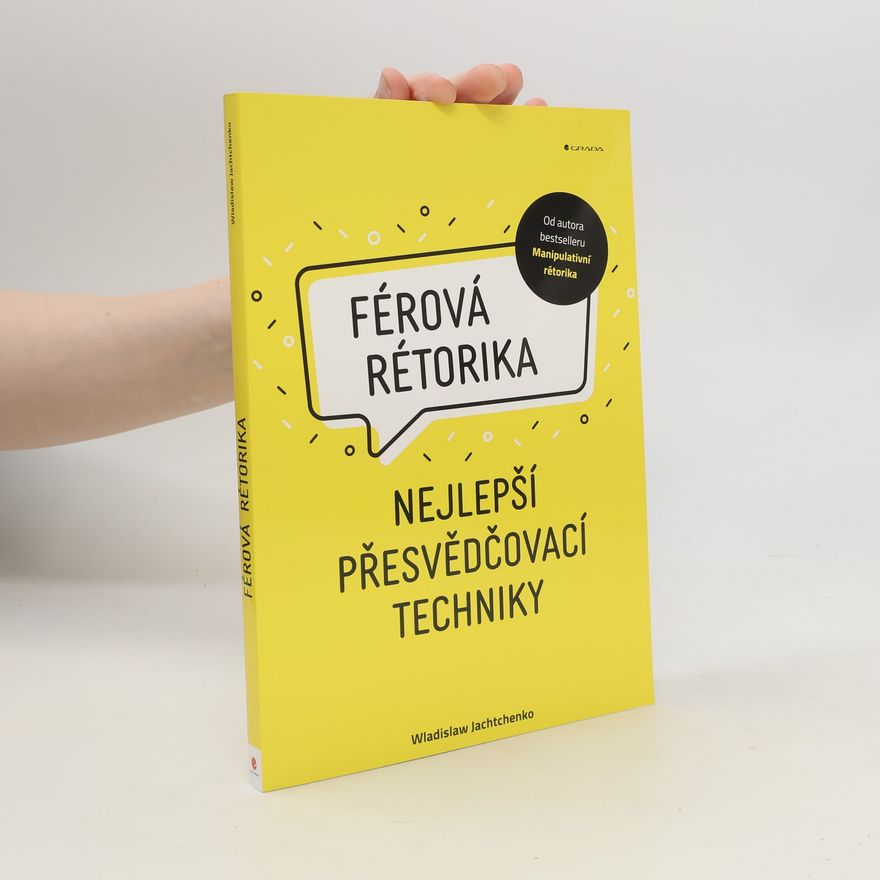 Wladislaw Jachtchenko Férová rétorika : nejlepší přesvědčovací techniky