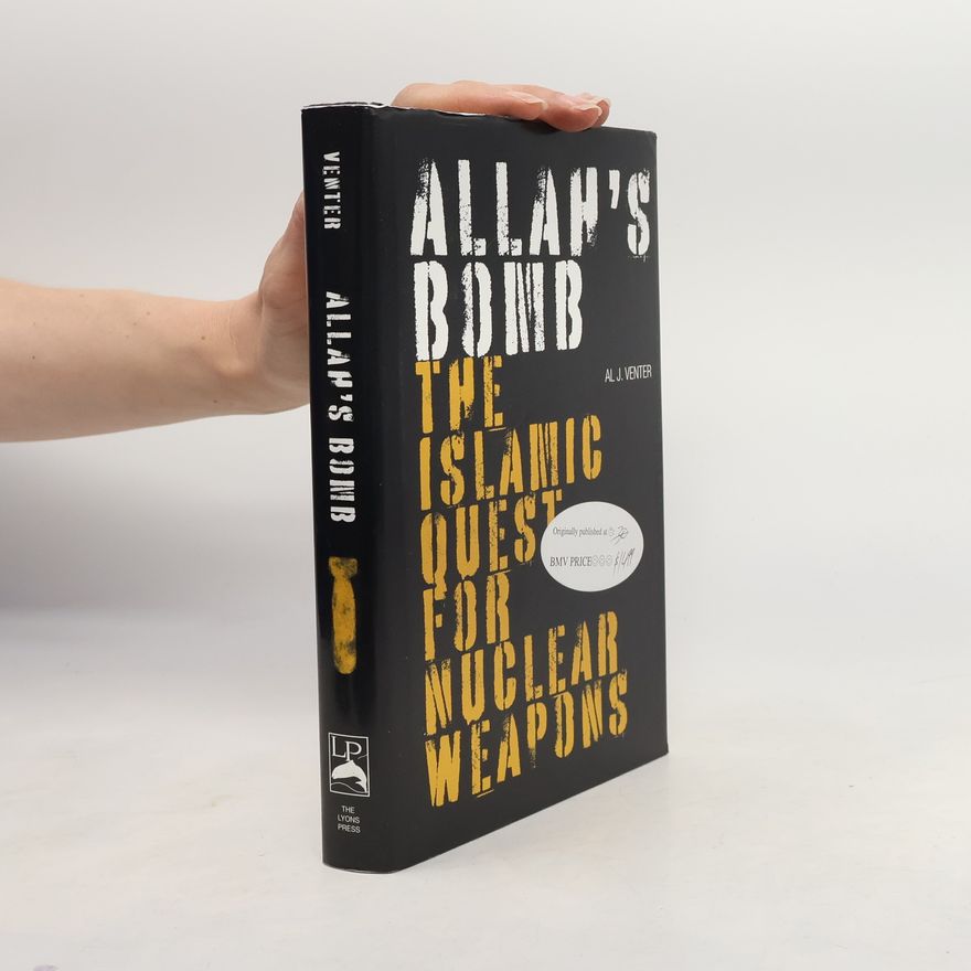 Al J Venter Allah's bomb : the Islamic quest for nuclear weapons