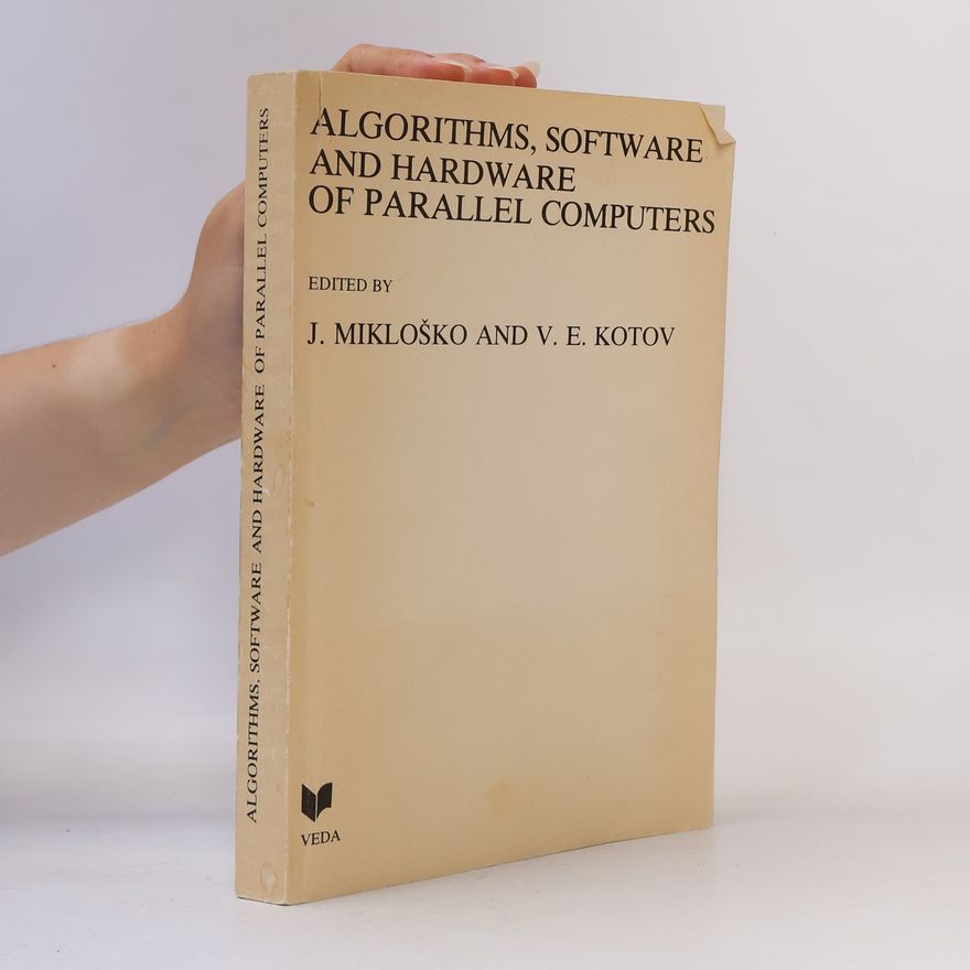 J. Mikloško Algorithms, Software and Hardware of Parallel Computers
