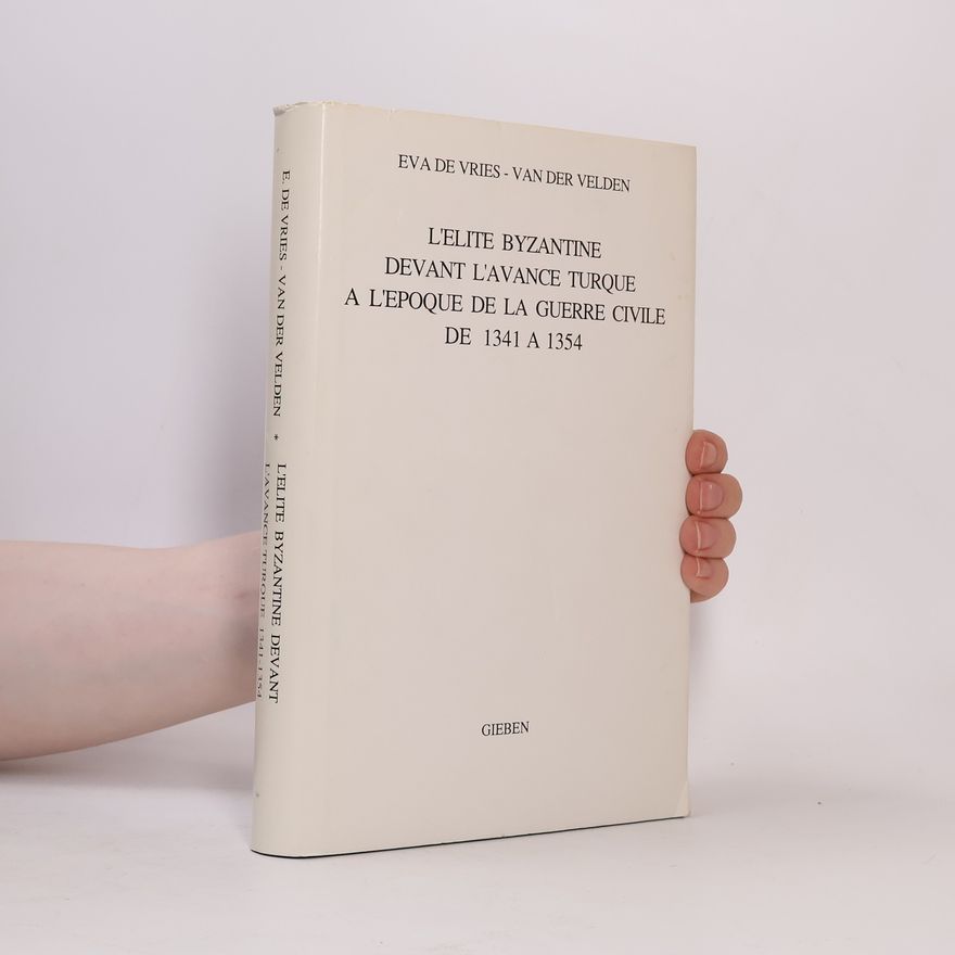 Eva De Vries-Van der Velden L'élite byzantine devant l'avance turque à l'époque de la guerre civile de 1341 à 1354