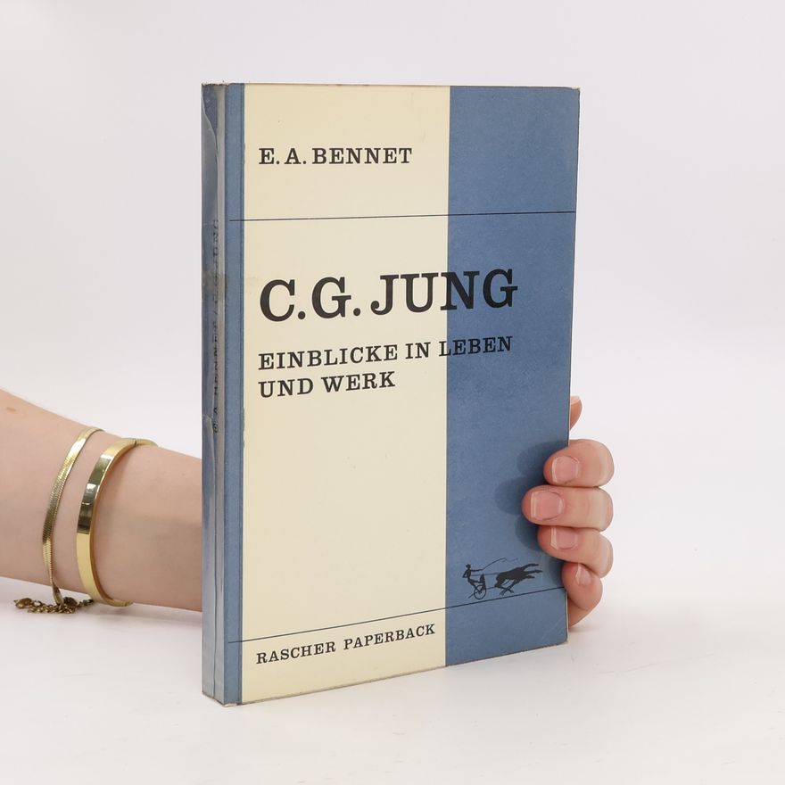 E.A. Bennet C. G. Jung. Einblicke in Leben und Werk