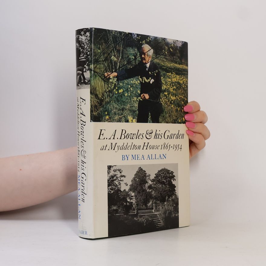 Mea Allan E. A. Bowles & His Garden at Myddelton House [1865-1954]