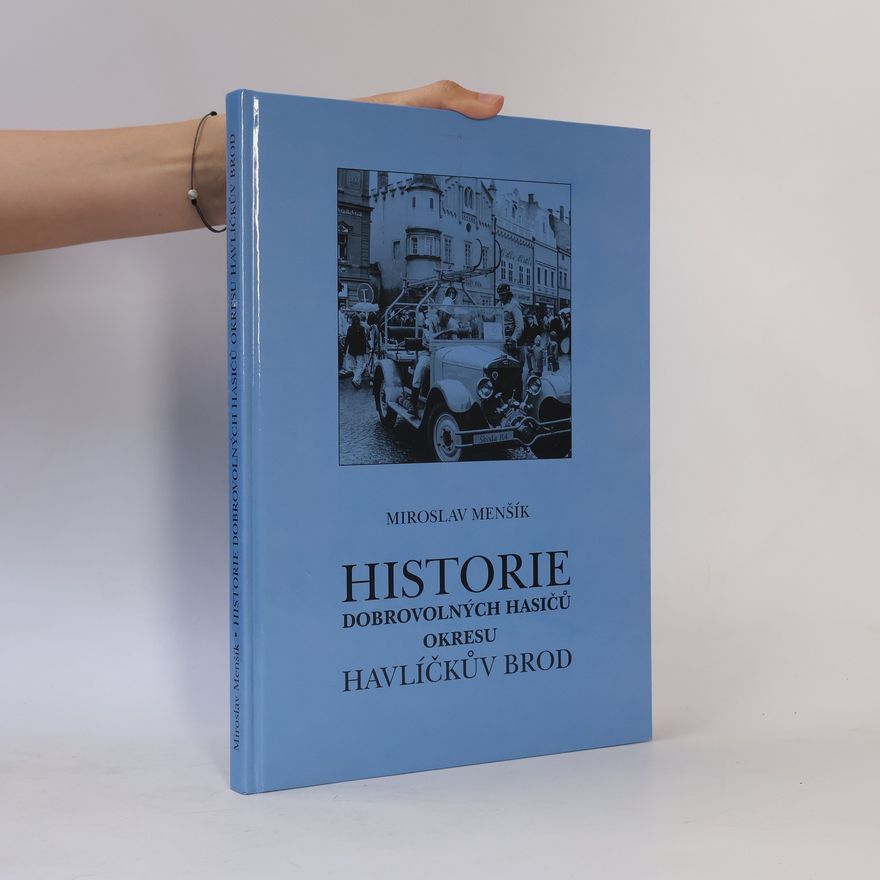 Miroslav Menšík Historie dobrovolných hasičů okresu Havlíčkův Brod