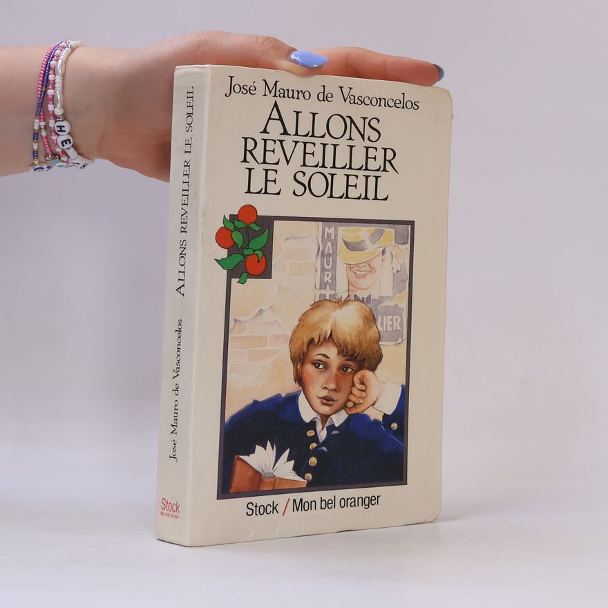 José Mauro de Vasconcelos Mon bel oranger: Allons réveiller le soleil