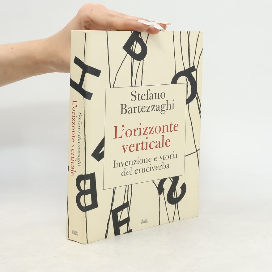 Stefano Bartezzaghi L'orizzonte verticale. Invenzione e storia del cruciverba