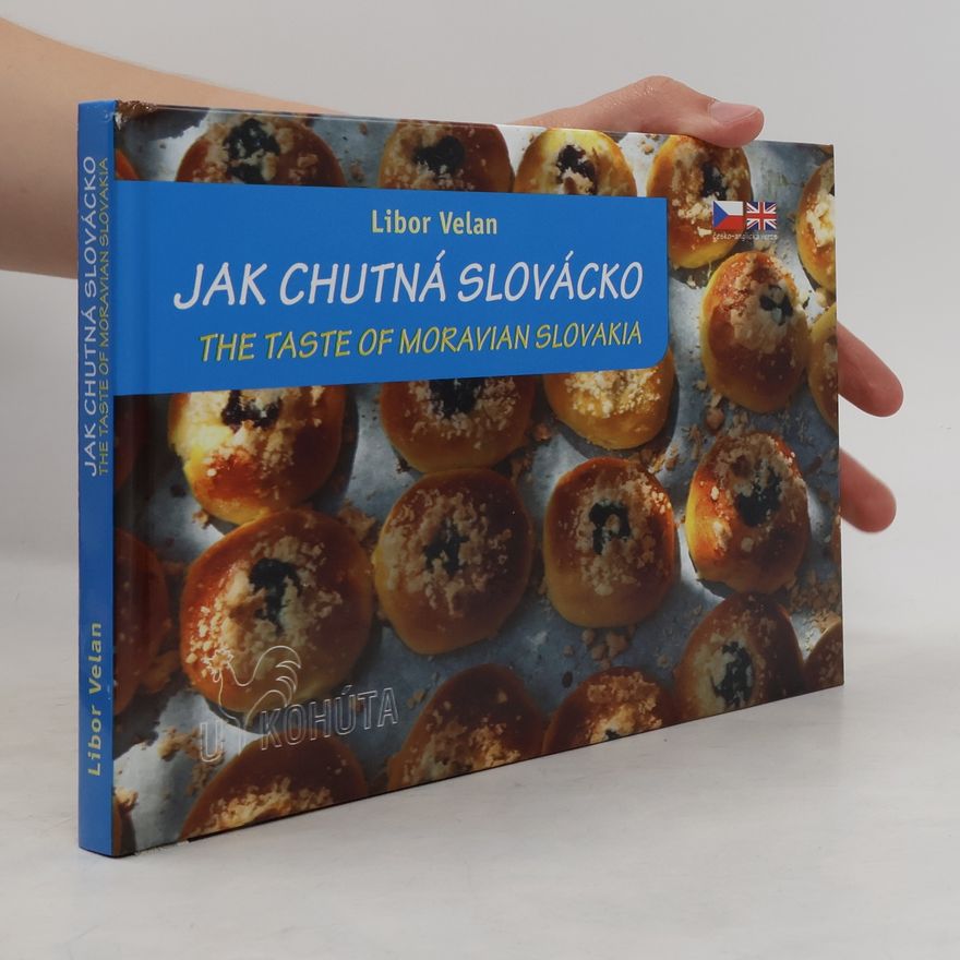 Libor Velan Jak chutná Slovácko. The taste of Moravian Slovakia