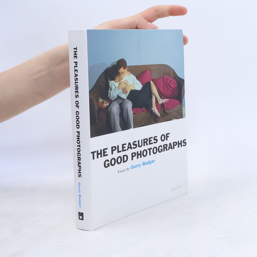 Gerry Badger Aperture Ideas: Gerry Badger: Pleasures of Good Photographs