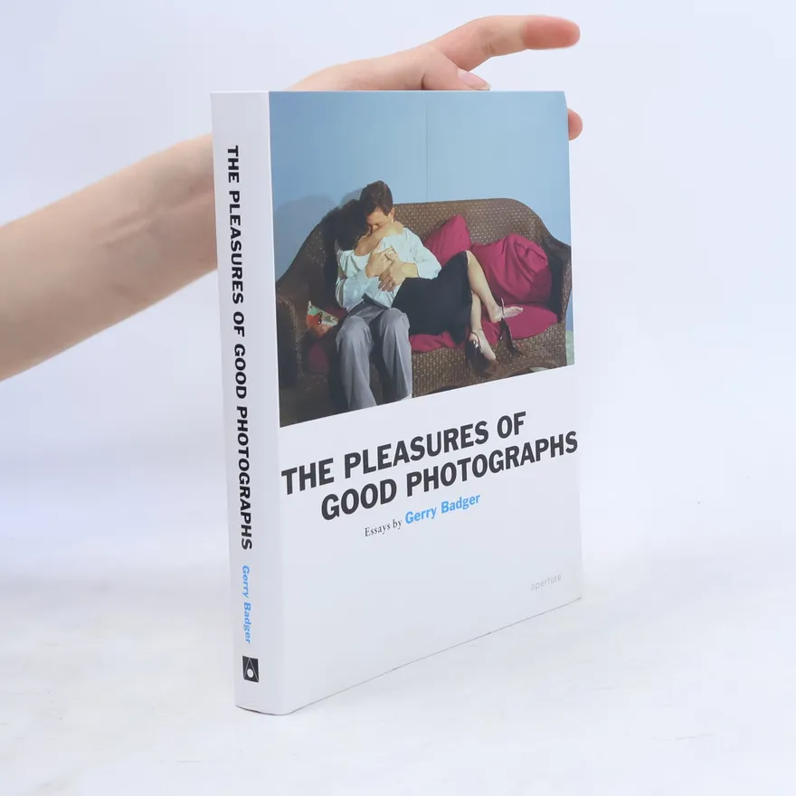Aperture Ideas: Gerry Badger: Pleasures of Good Photographs | Gerry Badger | Book