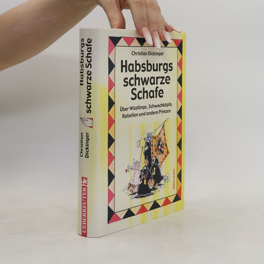 Christian Dickinger Habsburgs schwarze Schafe