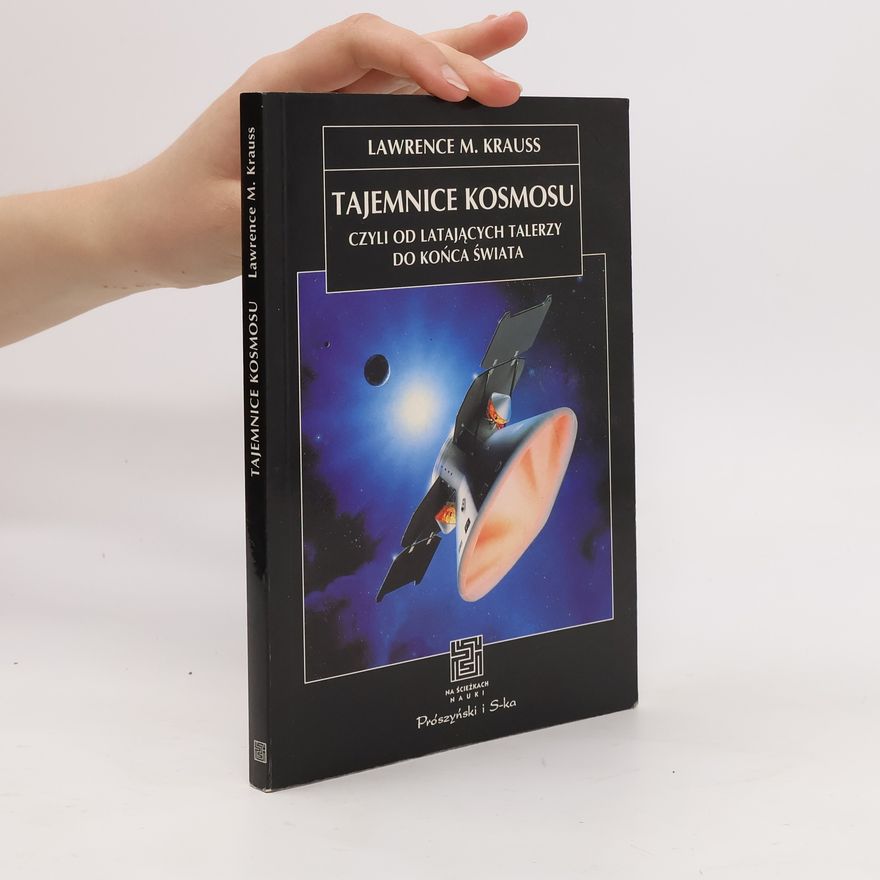 Lawrence M. Krauss Tajemnice kosmosu czyli od latających talerzy do końca świata