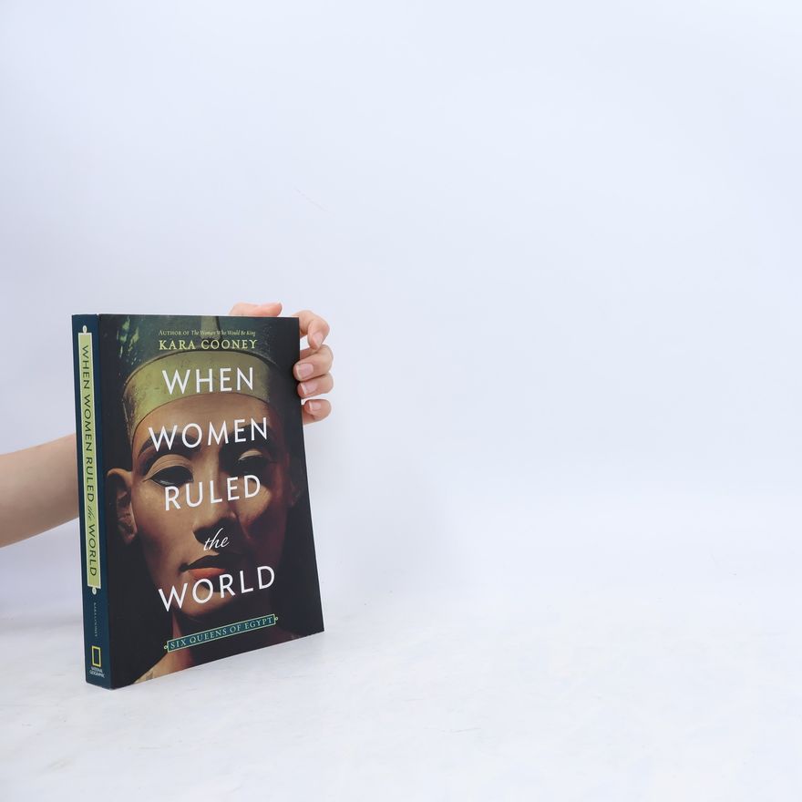 Kara Cooney When Women Ruled the World
