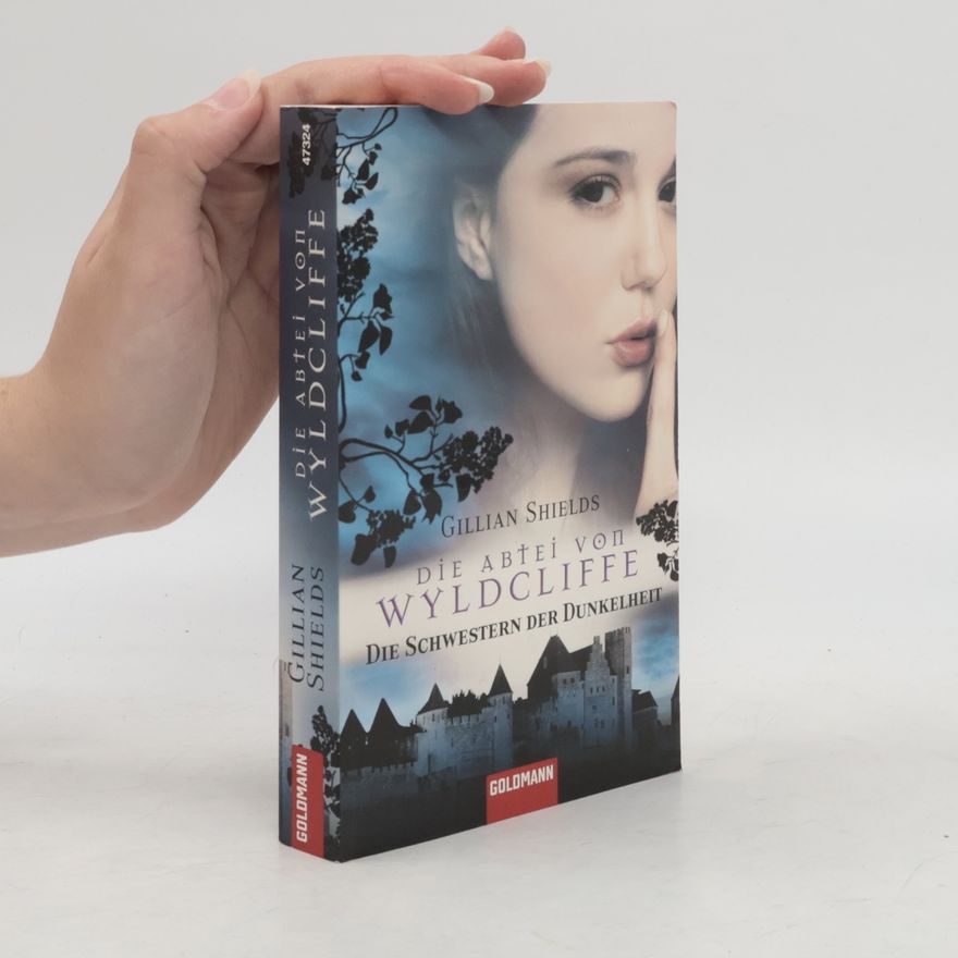 Gillian Shields Die Abtei von Wyldcliffe. Die Schwestern der Dunkelheit