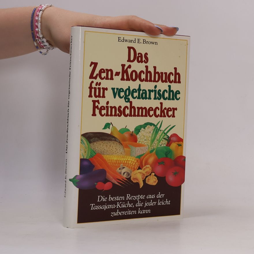 Edward Espe Brown Das Zen-Kochbuch für vegetarische Feinschmecker
