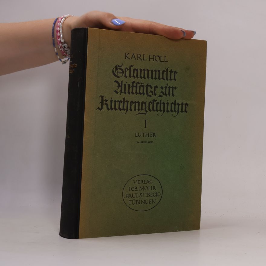 Karl Holl Gesammelte Aufsätze zur Kirchengeschichte. I. Luther