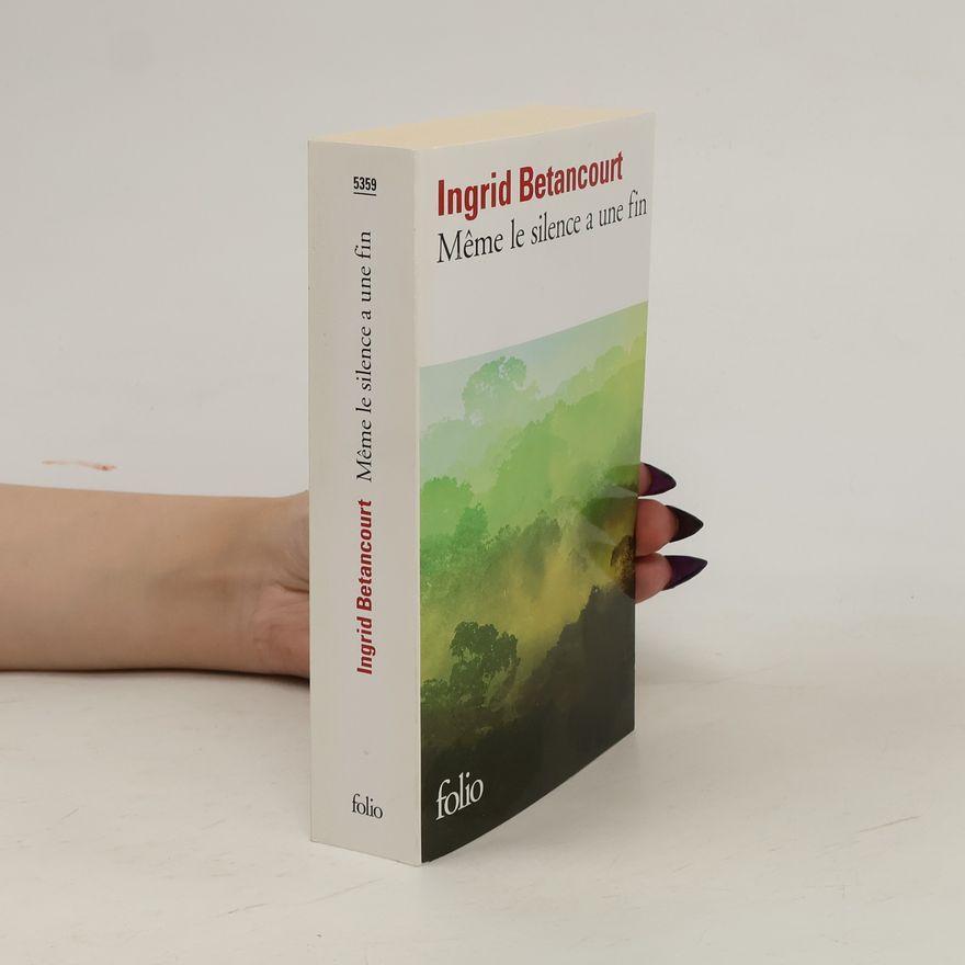 Ingrid Betancourt Folio: Même le silence a une fin