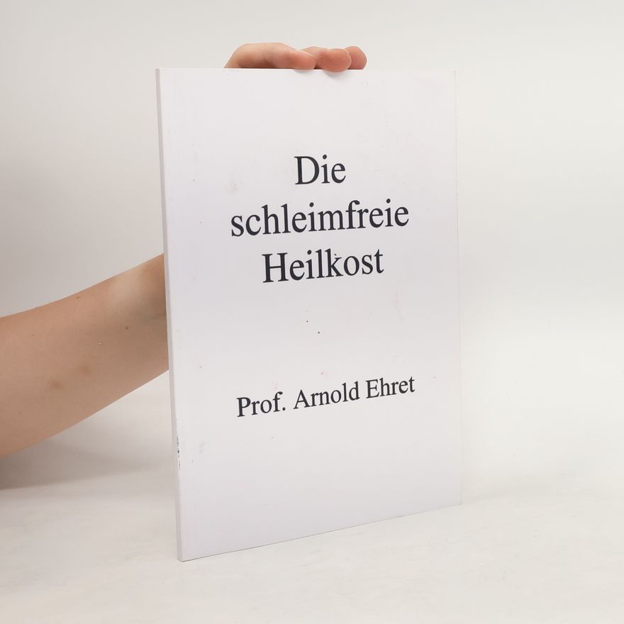 Arnold Ehret Die schleimfreie Heilkost