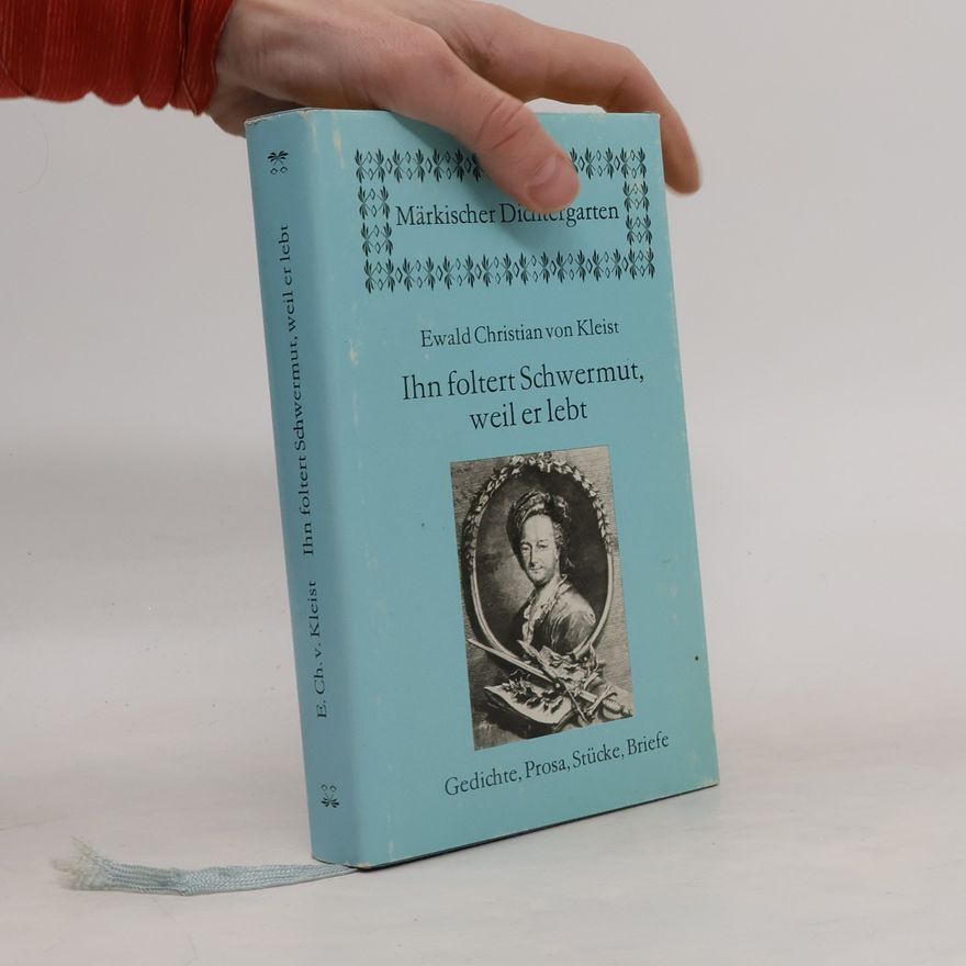 Ewald Christian Von Kleist Ihn foltert Schwermut, weil er lebt