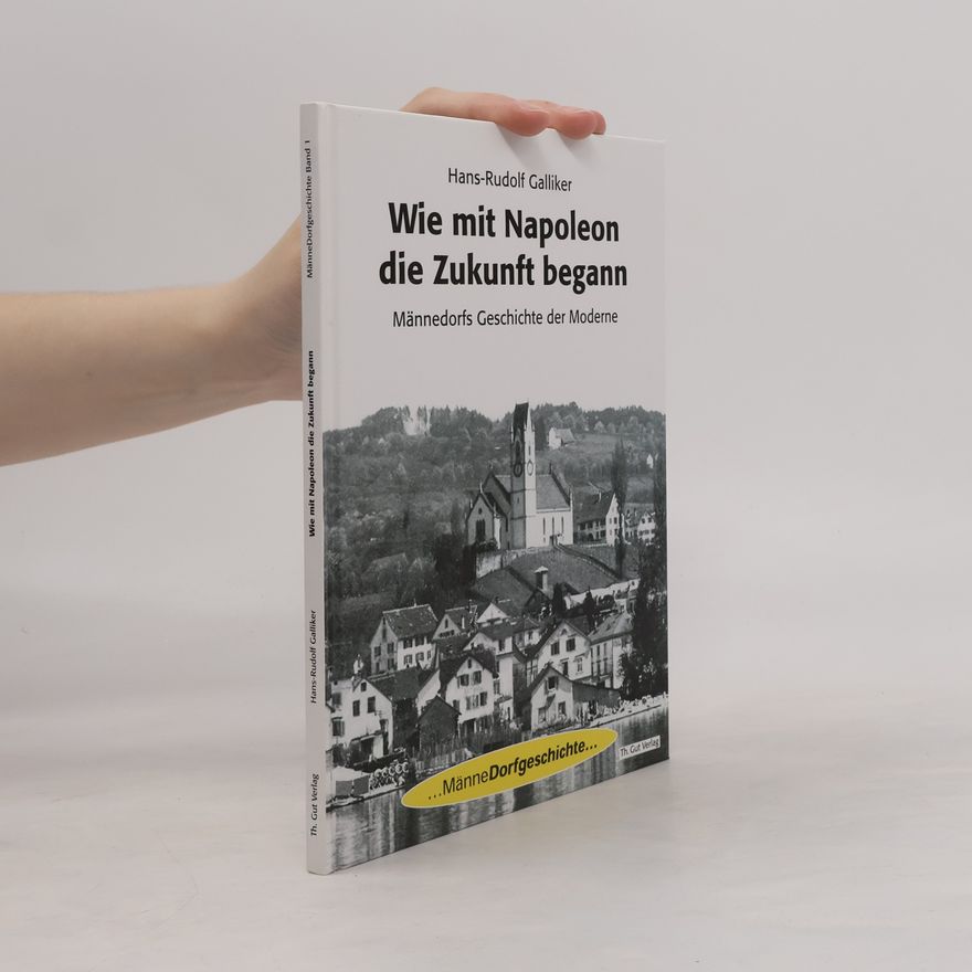 Hans Rudolf Galliker Wie mit Napoleon die Zukunft begann