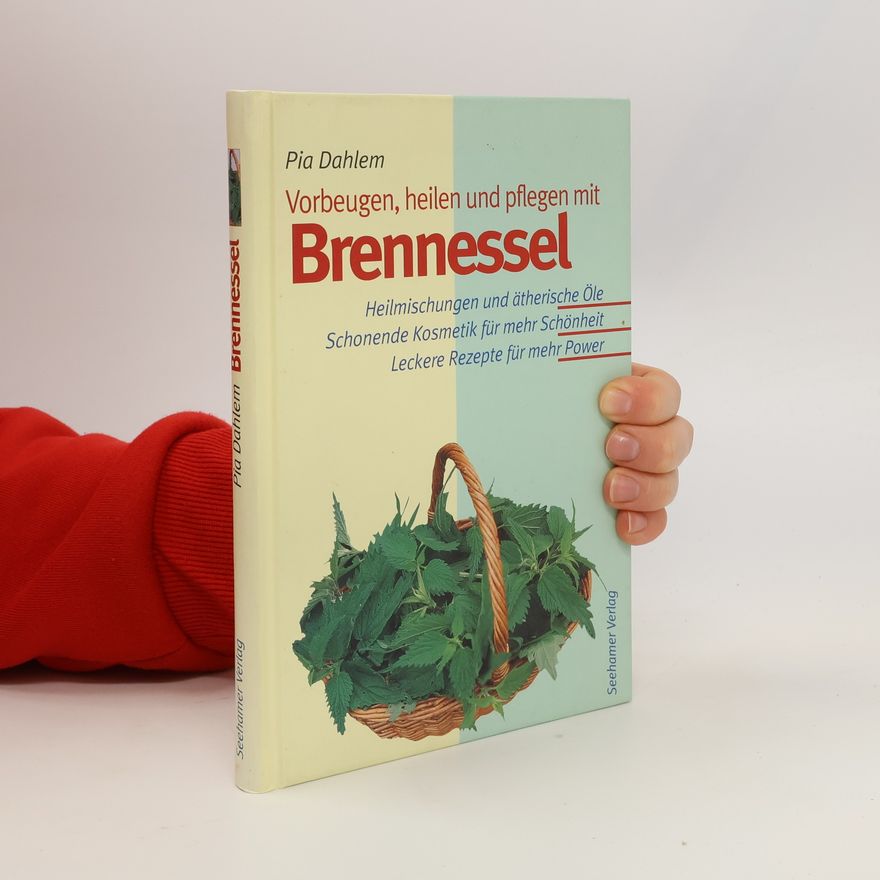 Pia Dahlem Vorbeugen, heilen und pflegen mit Brennessel