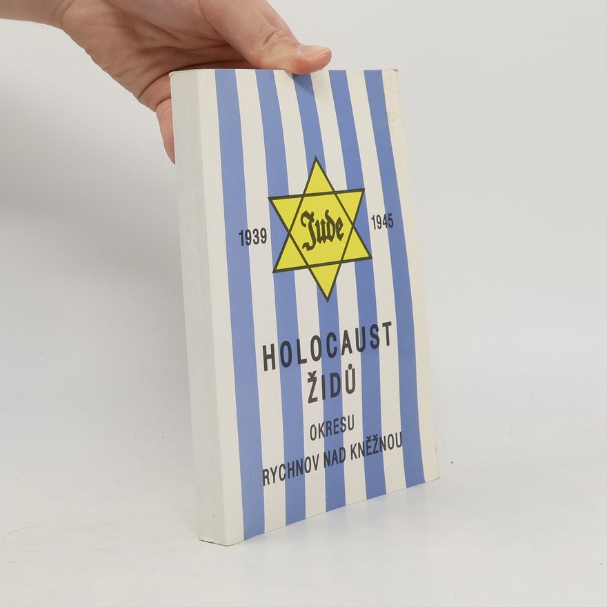 Josef Juza Holocaust Židů okresu Rychnov nad Kněžnou v letech 1939 - 1945