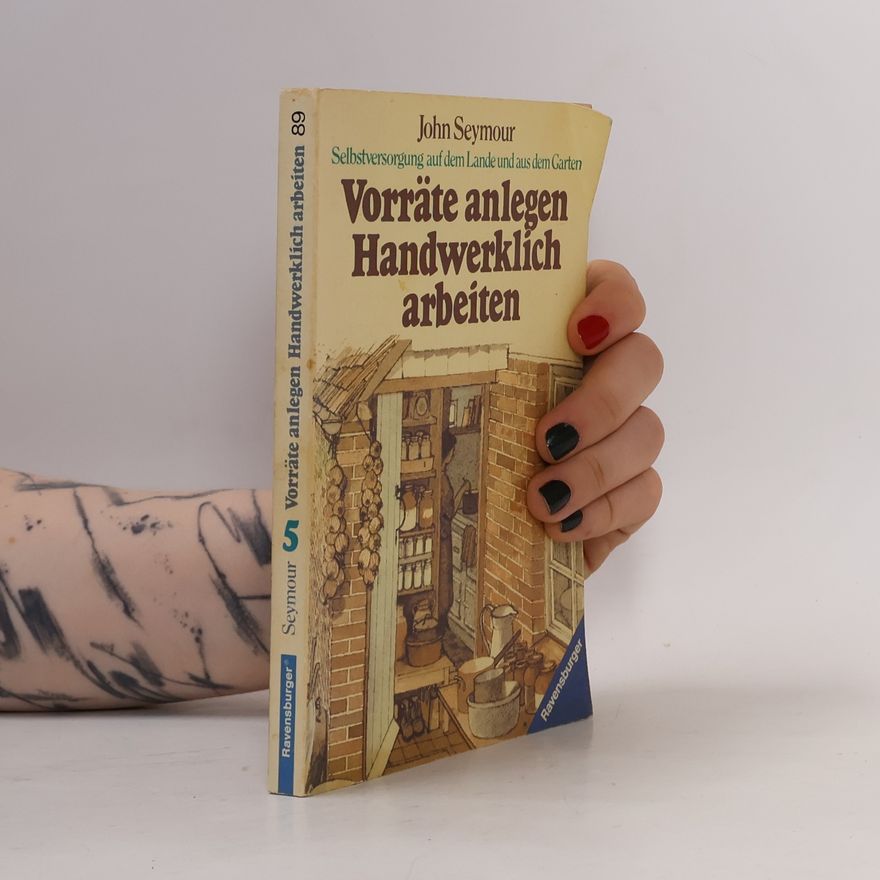 John Seymour Vorräte anlegen, handwerklich arbeiten