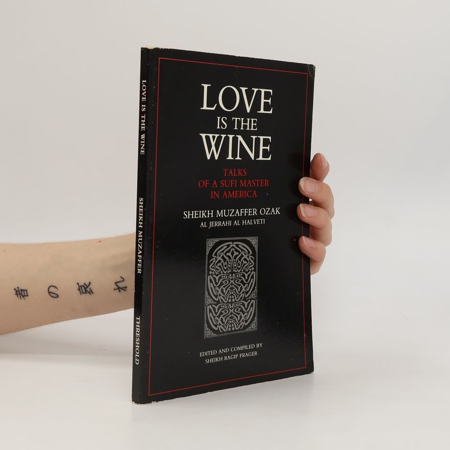 Sheikh Muzaffer Ozak Al Jerrahi Al Halveti Love Is the Wine