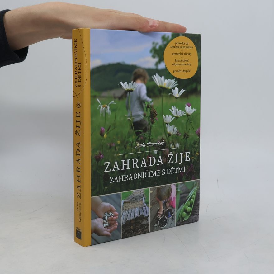 Anita Blahušová Zahrada žije - zahradničíme s dětmi