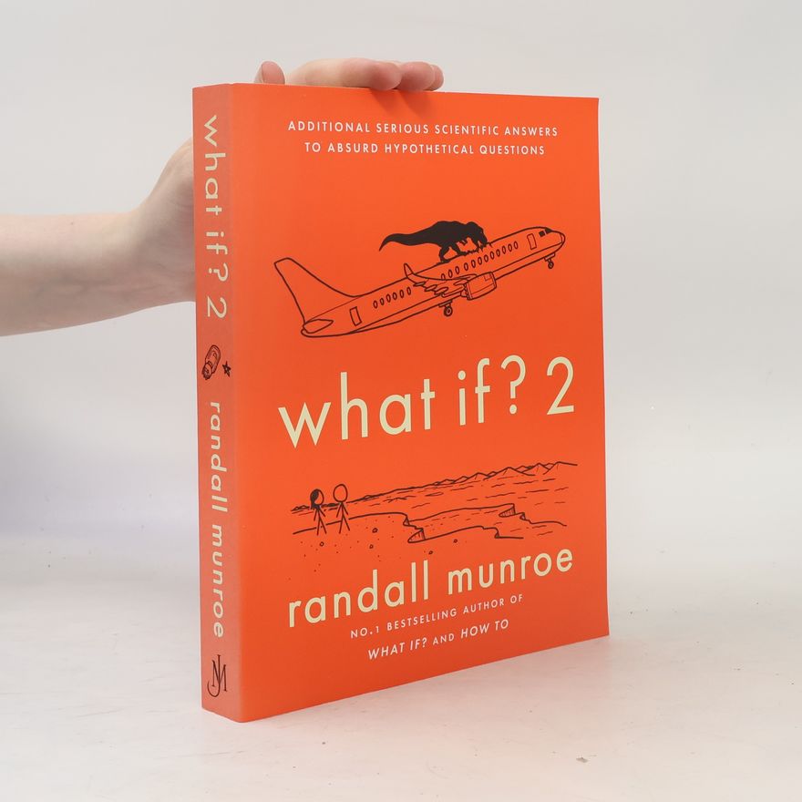 Randall Munroe What if? 2 : additional serious scientific answers to absurd hypothetical questions