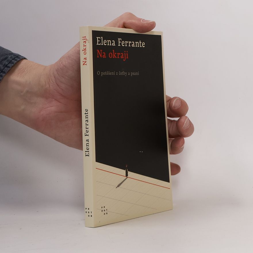 Elena Ferrante Na okraji : o potěšení z četby a psaní