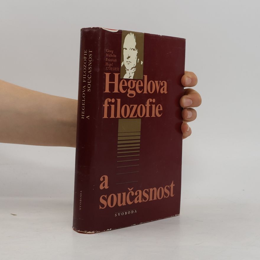 Georg Wilhelm Friedrich Hegel Hegelova filozofie a současnost