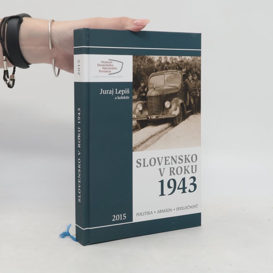Juraj Lepiš Slovensko v roku 1943: Politika - armáda - spoločnosť