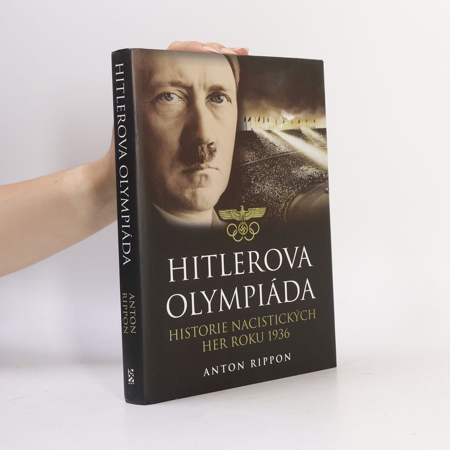 Anton Rippon Hitlerova olympiáda. Historie nacistických her roku 1936