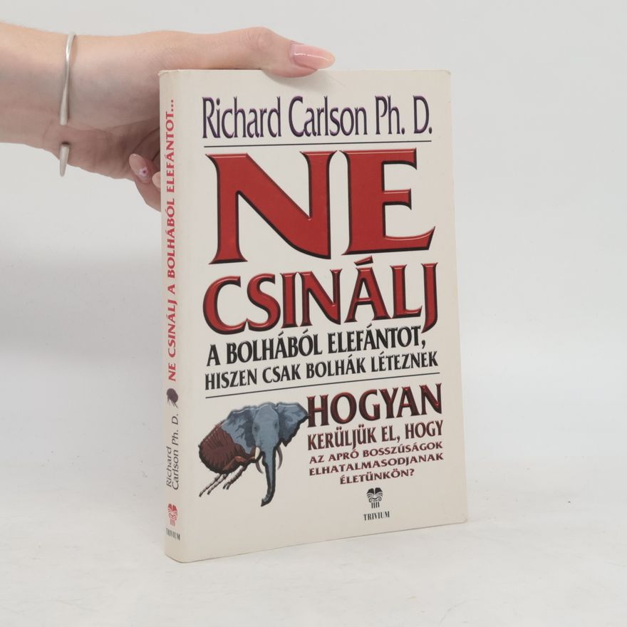 Richard Carlson Ne csinálj a bolhából elefántot