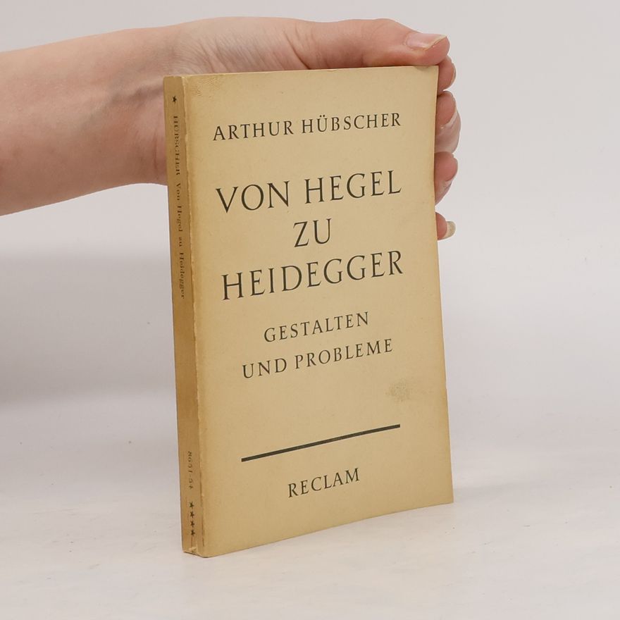 Arthur Hübscher Von Hegel zu Heidegger