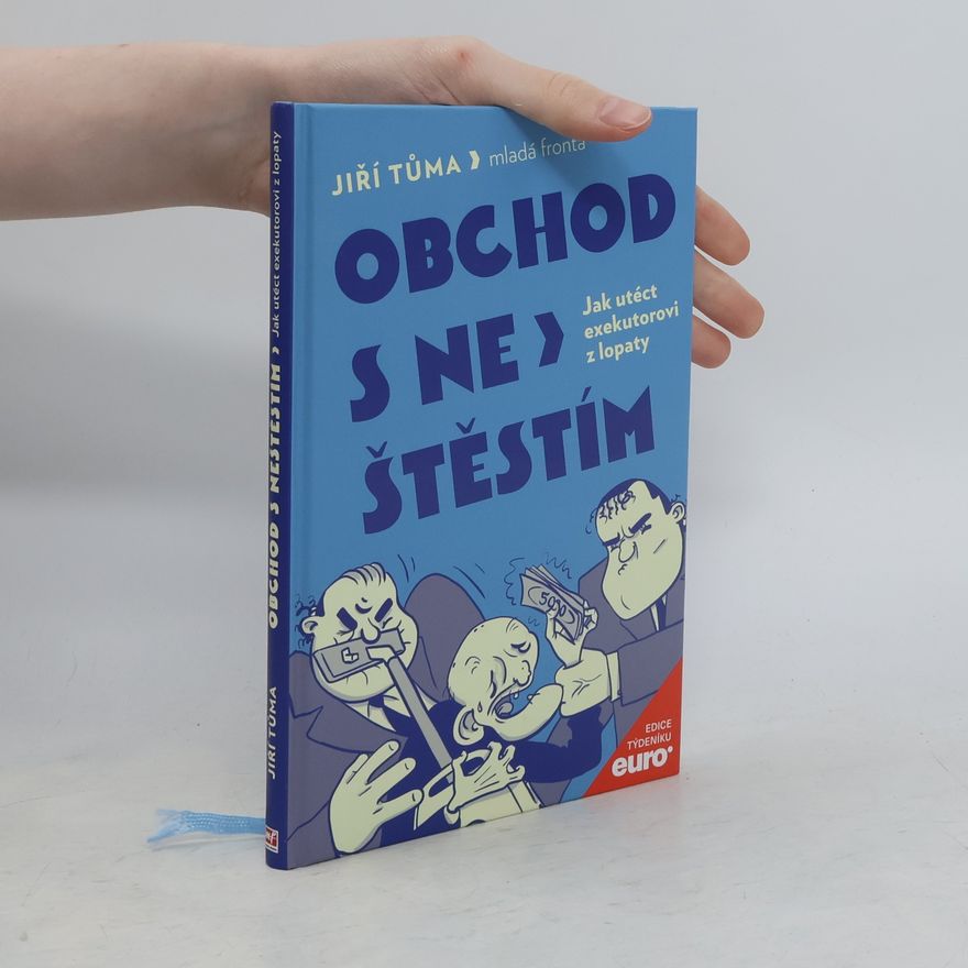 Jiří Tůma Obchod s neštěstím: Jak utéct exekutorovi z lopaty