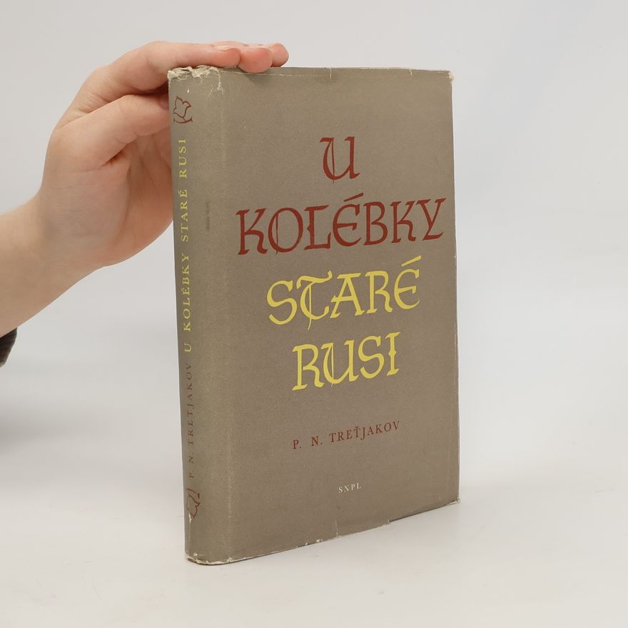 Petr Nikolajevič Tret‘jakov U kolébky staré Rusi