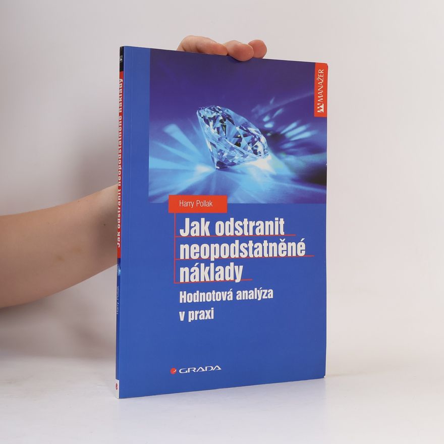 Harry Pollak Jak odstranit neopodstatněné náklady : hodnotová analýza v praxi