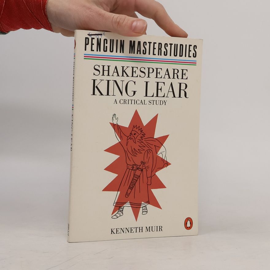 Kenneth Muir King Lear. A Critical Study