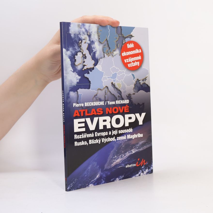 Yann Richard Atlas nové Evropy. Rozšířená Evropa a její sousedé Rusko, Blízký Východ, země Maghribu