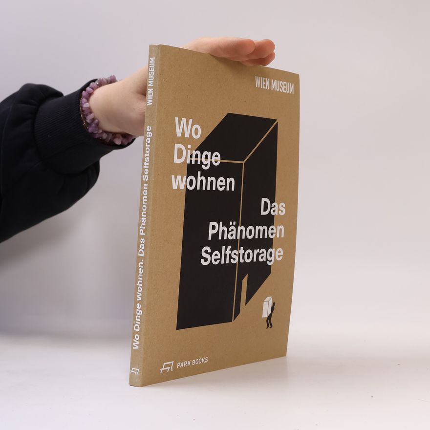 Peter Stuiber Wo Dinge wohnen. Das Phänomen Selfstorage
